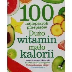 100 NAJLEPSZYCH PRZEPISÓW. DUŻO WITAMIN MAŁO KALORII
