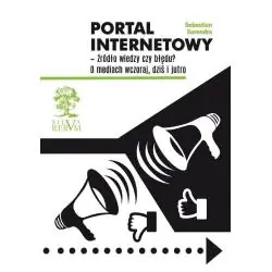 PORTAL INTERNETOWY – ŹRÓDŁO WIEDZY CZY BŁĘDU? O MEDIACH WCZORAJ, DZIŚ I JUTRO