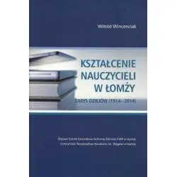 KSZTAŁCENIE NAUCZYCIELI W ŁOMŻY ZARYS DZIEJÓW 1914-2014