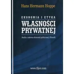 EKONOMIA I ETYKA WŁASNOŚCI PRYWATNEJ. STUDIA Z ZAKRESU EKONOMII POLITYCZNEJ I FILOZOFII