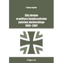 SIŁY ZBROJNE W POLITYCE BEZPIECZEŃSTWA PAŃSTWA NIEMIECKIEGO 1945-2007
