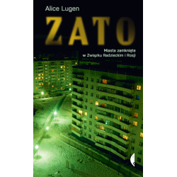 ZATO. MIASTA ZAMKNIĘTE W ZWIĄZKU RADZIECKIM I ROSJI
