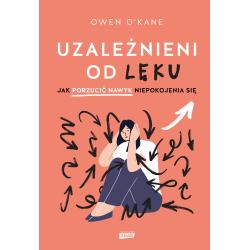 UZALEŻNIENI OD LĘKU. JAK PORZUCIĆ NAWYK NIEPOKOJENIA SIĘ