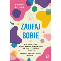 ZAUFAJ SOBIE. JAK ODKRYĆ MOC WEWNĘTRZNEGO UZDROWICIELA I ZMIENIĆ ŻYCIE DZIĘKI TERAPII IFS