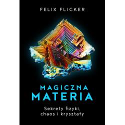MAGICZNA MATERIA. SEKRETY FIZYKI CHAOS I KRYSZTAŁY