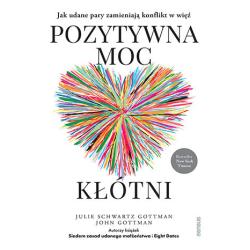 POZYTYWNA MOC KŁÓTNI. JAK UDANE PARY ZAMIENIAJĄ KONFLIKT W WIĘŹ