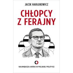 CHŁOPCY Z FERAJNY. NAJWIĘKSZA AFERA W POLSKIEJ POLITYCE