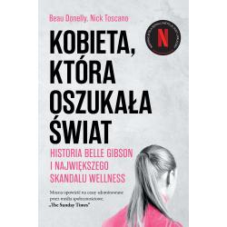 KOBIETA KTÓRA OSZUKAŁA ŚWIAT. HISTORIA BELLE GIBSON I NAJWIĘKSZEGO SKANDALU WELLNESS