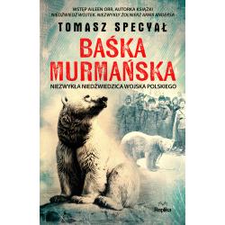 BAŚKA MURMAŃSKA. NIEZWYKŁA NIEDŹWIEDZICA WOJSKA POLSKIEGO