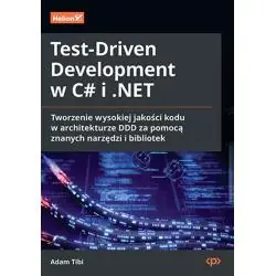 TESTDRIVEN DEVELOPMENT W C I .NET. TWORZENIE WYSOKIEJ JAKOŚCI KODU W ARCHITEKTURZE DDD ZA POMOCĄ ZNANYCH NARZĘDZI I BIBLIOTEK