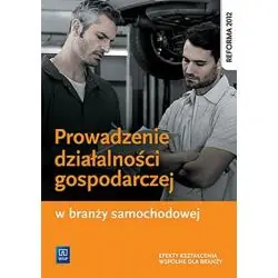 PROWADZENIE DZIAŁALNOŚCI GOSPODARCZEJ W BRANŻY SAMOCHODOWEJ. PODRĘCZNIK DO KSZTAŁCENIA ZAWODOWEGO