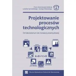 PROJEKTOWANIE PROCESÓW TECHNOLOGICZNYCH. OD LABORATORIUM DO INSTALACJI