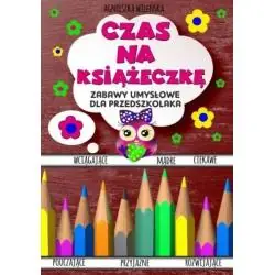 CZAS NA KSIĄŻECZKĘ. ZABAWY UMYSŁOWE DLA PRZEDSZKOLAKA