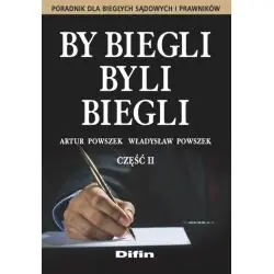 BY BIEGLI BYLI BIEGLI CZĘŚĆ 2. PORADNIK DLA BIEGŁYCH SĄDOWYCH I PRAWNIKÓW