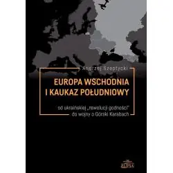 EUROPA WSCHODNIA I KAUKAZ POŁUDNIOWY OD UKRAIŃSKIEJ "REWOLUCJI GODNOŚCI" DO WOJNY O GÓRSKI KARABACH