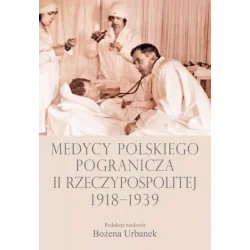 MEDYCY POLSKIEGO POGRANICZA II RZECZYPOSPOLITEJ 1918-1939
