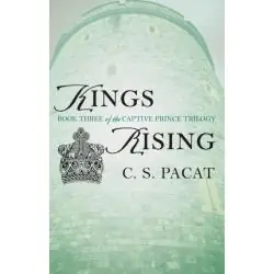 KINGS RISING: BOOK THREE OF THE CAPTIVE PRINCE TRILOGY