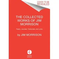 THE COLLECTED WORKS OF JIM MORRISON