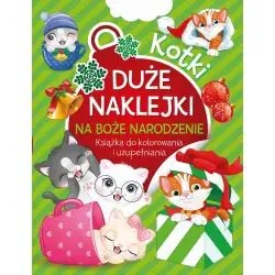 KOTKI. DUŻE NAKLEJKI NA BOŻE NARODZENIE. KSIĄŻKA DO KOLOROWANIA I UZUPEŁNIANIA
