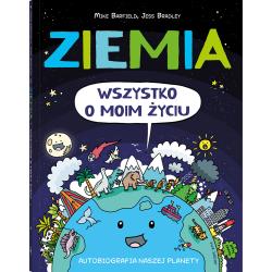 ZIEMIA. WSZYSTKO O MOIM ŻYCIU. AUTOBIOGRAFIA NASZEJ PLANETY