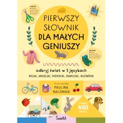 PIERWSZY SŁOWNIK DLA MAŁYCH GENIUSZY. ODKRYJ ŚWIAT W 5 JĘZYKACH