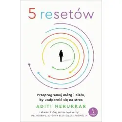 5 RESETÓW. PRZEPROGRAMUJ MÓZG I CIAŁO, BY UODPORNIĆ SIĘ NA STRES