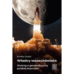 WŁADCY WSZECHŚWIATA. WYŚCIG O GEOPOLITYCZNY PODBÓJ KOSMOSU