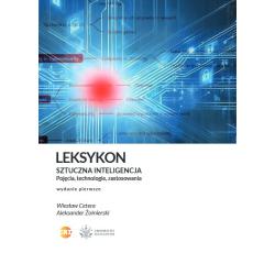 SZTUCZNA INTELIGENCJA. POJĘCIA, TECHNOLOGIE, ZASTOSOWANIA. LEKSYKON