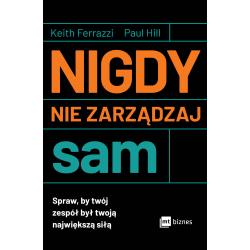 NIGDY NIE ZARZĄDZAJ SAM. SPRAW BY TWÓJ ZESPÓŁ BYŁ TWOJĄ NAJWIĘKSZĄ SIŁĄ