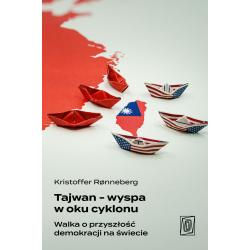 TAJWAN WYSPA W OKU CYKLONU. WALKA O PRZYSZŁOŚĆ DEMOKRACJI NA ŚWIECIE