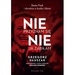 NIE PRZYZNAM SIĘ, NIE JA ZABIŁAM. BEATA PASIK I ZBRODNIA W BUTIKU ULTIMO