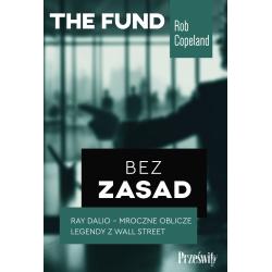 BEZ ZASAD. RAY DALIO - MROCZNE OBLICZE LEGENDY Z WALL STREET