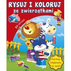 RYSUJ I KOLORUJ ZE ZWIERZĄTKAMI. PIERWSZA KSIĄŻECZKA DO NAUKI