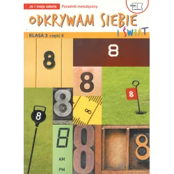 ODKRYWAM SIEBIE I ŚWIAT KLASA 3 CZĘŚĆ 8. PORADNIK METODYCZNY