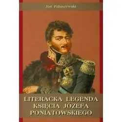 LITERACKA LEGENDA KSIĘCIA JÓZEFA PONIATOWSKIEGO