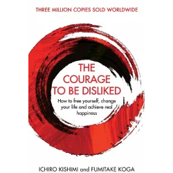 THE COURAGE TO BE DISLIKED