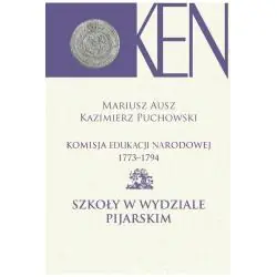 KOMISJA EDUKACJI NARODOWEJ 1773-1794. TOM IX SZKOŁY W WYDZIALE PIJARSKIM