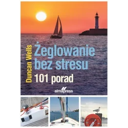 ŻEGLOWANIE BEZ STRESU. 101 PORAD