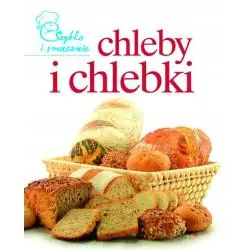 SZYBKO I SMACZNIE. CHLEBY I CHLEBKI