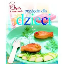 SZYBKO I SMACZNIE. PRZYJĘCIA DLA DZIECI