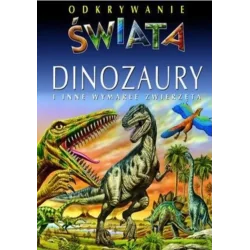 DINOZAURY I INNE WYMARŁE ZWIERZĘTA. ODKRYWANIE ŚWIATA