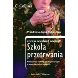 SZKOŁA PRZETRWANIA. PODSTAWOWE TECHNIKI SZTUKI PRZETRWANIA W WARUNKACH EKSTREMALNYCH