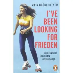 I'VE BEEN LOOKING FOR FRIEDEN: EINE DEUTSCHE GESCHICHTE IN ZEHN SONGS