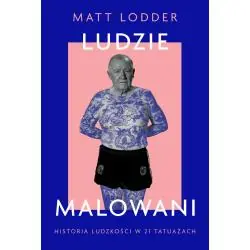 LUDZIE MALOWANI. HISTORIA LUDZKOŚCI W 21 TATUAŻACH