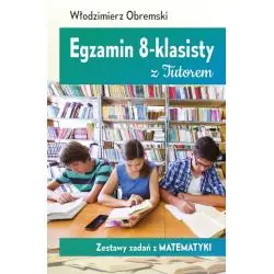 EGZAMIN 8-KLASISTY Z TUTOREM. ZESTAWY ZADAŃ Z MATEMATYKI