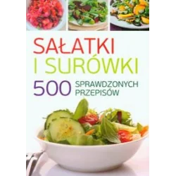 SAŁATKI I SURÓWKI. 500 SPRAWDZONYCH PRZEPISÓW