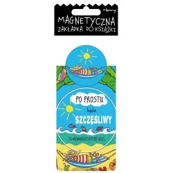 PO PROSTU BĄDŹ SZCZĘŚLIWY... ZAKŁADKA MAGNETYCZNA DO KSIĄŻKI