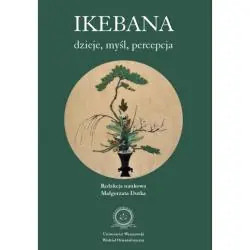 IKEBANA. DZIEJE, MYŚL, PERCEPCJA