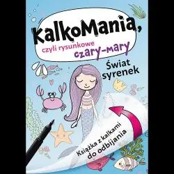 ŚWIAT SYRENEK. KALKOMANIA, CZYLI RYSUNKOWE CZARY-MARY