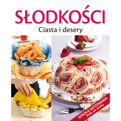 SŁODKOŚCI. CIASTA I DESERY. SZKOŁA GOTOWANIA KROK PO KROKU